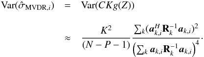 Mathematical equation: \appendix \setcounter{section}{3} \begin{eqnarray} \Var(\UMVDRDIind{i})&=&\Var(C K g(Z))\notag \\[3mm] &\approx& \frac{K^2}{(N-P-1)}\frac{\sum_k (\ba_{k,i}^H\bR_{k}^{-1}\ba_{k,i})^2}{\left(\sum_k \ba_{k,i}\bR_{k}^{-1}\ba_{k,i}\right)^4}\cdot\notag \end{eqnarray}