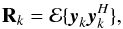 Mathematical equation: \begin{equation} \bR_k=\EExp\{\by_k \by_k^H\} , \end{equation}