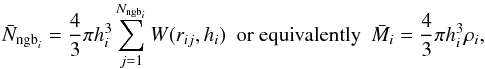 Mathematical equation: \begin{equation} \bar{N}_{{\rm ngb}_{i}} = \frac{4}{3}\pi h_i^3 \sum_{j=1}^{N_{{\rm ngb}_{i}}} W(r_{ij}, h_i)\,\,\, \textrm{or equivalently}\,\,\, \bar{M}_i = \frac{4}{3}\pi h_i^3 \rho_i, \label{nngb} \end{equation}