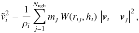 Mathematical equation: \begin{equation} \tilde v_i^2 = \frac{1}{\rho_i} \sum_{j=1}^{N_{\rm ngb}} m_j\, W(r_{ij}, h_i)\, \left|\vec{v}_i-\vec{v}_j \right|^2, \end{equation}
