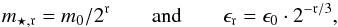 Mathematical equation: \begin{equation} m_{\rm{\star,\mathfrak{r}}} = m_0/2^\mathfrak{r}\qquad \mathrm{and}\qquad \epsilon_{\mathfrak{r}} = \epsilon_0 \cdot 2^{-\mathfrak{r}/3}, \end{equation}