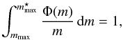 Mathematical equation: \begin{equation} \int_{m_{\rm{max}}}^{ m_{\rm{max}}^\star }\frac{\Phi(m)}{m}\,{\rm d}m = 1, \end{equation}