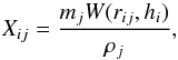 Mathematical equation: \begin{equation} X_{ij} = \frac{m_j W(r_{ij}, h_i)}{\rho_j}, \label{aij1} \end{equation}