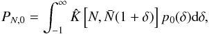 Mathematical equation: \begin{eqnarray*} P_{N,0}=\int_{-1}^{\infty} \hat K\left[ N, \bar N(1+\delta)\right]p_0(\delta)\dif\delta, \end{eqnarray*}