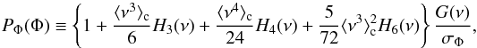 Mathematical equation: \begin{equation} P_\Phi (\Phi)\equiv \left\{ 1 + \frac{\langle\nu^3\rangle_{\rm c}}{6} H_3(\nu) + \frac{\langle\nu^4\rangle_{\rm c}}{24} H_4(\nu) + \frac{5}{72}\langle\nu^3\rangle_{\rm c}^2 H_6(\nu) \right\}\frac{G(\nu)}{\sigma_\Phi}, \label{edgeworth} \end{equation}