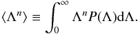 Mathematical equation: \begin{eqnarray*} \langle\Lambda^n\rangle\equiv \int_0^\infty\Lambda^n P(\Lambda)\dif\Lambda. \end{eqnarray*}