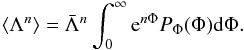 Mathematical equation: \begin{eqnarray*} \langle\Lambda^n\rangle={\bar\Lambda}^n\int_0^\infty {\rm e}^{n\Phi} P_\Phi(\Phi)\dif\Phi. \end{eqnarray*}