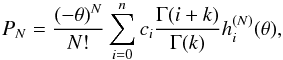 Mathematical equation: \begin{equation} P_N=\frac{(-\theta)^N}{N!}\sum_{i=0}^nc_i\frac{\Gamma(i+k)}{\Gamma(k)}h_i^{(N)}(\theta), \label{pngam} \end{equation}