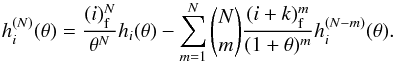 Mathematical equation: \begin{eqnarray*} h_i^{(N)}(\theta)=\frac{(i)_{\rm f}^N}{\theta^N}h_i(\theta) - \sum_{m=1}^{N} {N \choose m} \frac{(i+k)_{\rm f}^m}{(1+\theta)^m}h_i^{(N-m)}(\theta). \end{eqnarray*}
