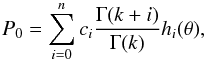 Mathematical equation: \begin{equation} P_0=\sum_{i=0}^{n}c_i\frac{\Gamma(k+i)}{\Gamma(k)}h_i(\theta), \label{po} \end{equation}