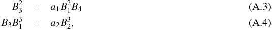 Mathematical equation: \appendix \setcounter{section}{1} \begin{eqnarray} B_3^2 & = & a_1B_1^2B_4 \label{eq1}\\ B_3B_1^3 & = & a_2B_2^3,\label{eq2} \end{eqnarray}