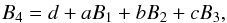 Mathematical equation: \appendix \setcounter{section}{1} \begin{eqnarray*} B_4=d + aB_1 + bB_2 + cB_3, \end{eqnarray*}