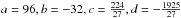 Mathematical equation: \hbox{$a=96, b=-32, c=\frac{224}{27}, d=-\frac{1925}{27}$}