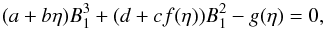 Mathematical equation: \appendix \setcounter{section}{1} \begin{equation} (a+b\eta)B_1^3 + (d+cf(\eta))B_1^2 - g(\eta)=0, \label{b1param} \end{equation}