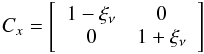 Mathematical equation: \appendix \setcounter{section}{3} \begin{eqnarray*} C_x=\left [ \begin{array}{cc} 1 -\xi_\nu & 0\\ 0 & 1+\xi_\nu \end{array} \right] \end{eqnarray*}