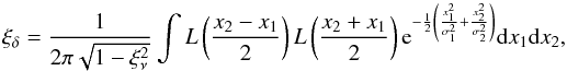 Mathematical equation: \appendix \setcounter{section}{3} \begin{equation} \xi_\delta=\frac{1}{2\pi\sqrt{1-\xi_\nu^2}}\int {L}\left(\frac{x_2-x_1}{2}\right) {L}\left(\frac{x_2+x_1}{2}\right) {\rm e}^{-\frac{1}{2} \left( \frac{x_1^2}{\sigma_1^2} + \frac{x_2^2}{\sigma_2^2} \right)}\dif x_1\dif x_2, \label{gaussintx} \end{equation}