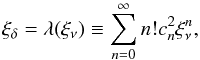 Mathematical equation: \appendix \setcounter{section}{3} \begin{equation} \xi_\delta=\lambda(\xi_\nu)\equiv\sum_{n=0}^\infty n!c_n^2\xi_\nu^n, \label{xiexp} \end{equation}