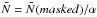 Mathematical equation: \hbox{$\bar N=\bar N(masked)/\alpha$}