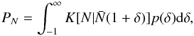 Mathematical equation: \begin{equation} P_N=\int_{-1}^\infty K[N|\bar N(1+\delta)]p(\delta)\dif\delta, \label{samplingd} \end{equation}