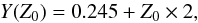 Mathematical equation: \begin{equation} Y(Z_0)=0.245+Z_0 \times 2, \end{equation}