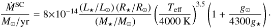 Mathematical equation: \begin{equation} \frac{\dot{M}^{\rm SC}}{M_\odot/{\rm yr}}=8\times10^{-14}\frac{\left(L_\star/L_\odot\right)\left(R_\star/R_\odot\right)} {\left(M_\star/M_\odot\right)} \left(\frac{T_{\rm eff}}{\rm 4000~K}\right)^{3.5} \left(1+\frac{g_\odot}{4300 g_\star}\right)\cdot \label{eq:sk} \end{equation}