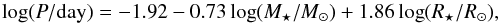 Mathematical equation: \begin{equation} \log(P/{\rm day})=-1.92-0.73\log(M_\star/M_\odot)+1.86\log(R_\star/R_\odot), \label{eq:PulPeriod} \end{equation}