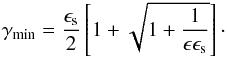 Mathematical equation: \appendix \setcounter{section}{2} \begin{eqnarray} \gamma_{\rm min} = \frac{\epsilon_{\rm s}}{2} \left[1+\sqrt{1+\frac{1}{\epsilon\epsilon_{\rm s}}} \right] \cdot \end{eqnarray}