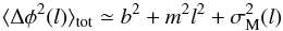 Mathematical equation: \begin{equation} \langle\Delta\phi^{2}(l)\rangle_{\mathrm{tot}} \simeq b^{2} + m^{2}l^{2} + \sigma^{2}_{\mathrm{M}}(l)\label{eq:2} \end{equation}