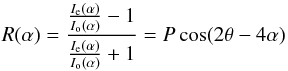 Mathematical equation: \begin{equation} R(\alpha) = \frac{\frac{I_{\rm e}(\alpha)}{I_{\rm o}(\alpha)}-1}{\frac{I_{\rm e}(\alpha)}{I_{\rm o}(\alpha)}+1} = P \cos(2\theta - 4\alpha) \end{equation}
