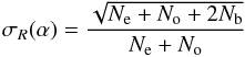Mathematical equation: \begin{equation} \sigma_{R}(\alpha) = \frac{\sqrt{N_{\rm e}+N_{\rm o}+2N_{\rm b}}}{N_{\rm e}+ N_{\rm o}} \end{equation}