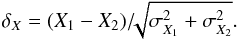 Mathematical equation: \begin{equation} \delta_X = (X_1 - X_2) /\!\! \sqrt{\sigma_{X_1}^2 + \sigma_{X_2}^2}. \end{equation}