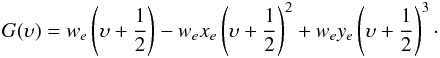 Mathematical equation: \begin{eqnarray} G(\upsilon) = w_e \left(\upsilon+\frac{1}{2}\right) - w_e x_e \left(\upsilon+\frac{1}{2}\right)^2 + w_e y_e \left(\upsilon +\frac{1}{2}\right)^3\cdot \label{eqn:2} \end{eqnarray}