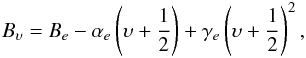 Mathematical equation: \begin{eqnarray} B_\upsilon = B_e - \alpha_e \left(\upsilon+\frac{1}{2}\right) + \gamma_e \left(\upsilon+\frac{1}{2}\right)^2, \end{eqnarray}