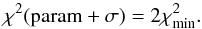 Mathematical equation: \begin{equation} \chi^2(\mathrm{param} + \sigma) = 2 \chi^2_\mathrm{min}. \label{Eq:error} \end{equation}