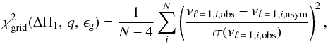 Mathematical equation: \begin{equation} \chi^2_{\mathrm{grid}} (\Delta \Pi_1,\,q,\,\epsilon_{\mathrm{g}}) = \frac{1}{N-4}\sum \limits^{N}_{i} \left(\frac{\nu_{\ell\,=\,1,i,\mathrm{obs}} - \nu_{\ell\,=\,1,i,\mathrm{asym}}}{\sigma(\nu_{\ell\,=\,1,i,\mathrm{obs}})}\right)^2 \mathrm{,} \label{eq:asymptotic_relation_chi} \end{equation}