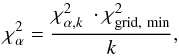 Mathematical equation: \begin{equation} \chi^2_{\alpha} = \frac{\chi^2_{\alpha,k}\ \cdot \chi^2_{\mathrm{grid,\ min}}}{k} \mathrm{,}\label{eq:chi_alpha} \end{equation}