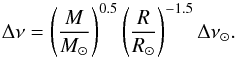 Mathematical equation: \begin{equation} \Delta \nu=\left(\frac{M}{M_{\odot}}\right)^{0.5}\left(\frac{R}{R_{\odot}}\right)^{-1.5} \Delta \nu_{\odot} \mathrm{.} \label{eq:deltanu_scaling} \end{equation}