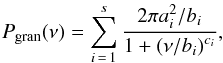 Mathematical equation: \begin{equation} P_{\mathrm{gran}}(\nu) = \sum\limits_{i\,=\,1}^{s} \frac{2 \pi a_i^2/b_i}{1 + \left(\nu/b_i \right)^{c_i}} \mathrm{,} \label{eq:pipeline_granulation} \end{equation}