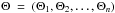 Mathematical equation: \hbox{$\Theta~=~\left(\Theta_1, \Theta_2, \dots, \Theta_n \right)$}