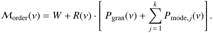 Mathematical equation: \begin{equation} \Magr_{\mathrm{order}}(\nu) = W + R(\nu) \cdot \left[\ P_{\mathrm{gran}}(\nu) + \sum \limits^{k}_{j\,=\,1} P_{\mathrm{mode}, j}(\nu) \right] \mathrm{.} \label{eq:Lorentzian_order} \end{equation}