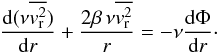 Mathematical equation: \begin{equation} \frac{{\rm d}(\nu\overline{v_\mathrm{r}^2})}{{\rm d}r} + \frac{2 \beta\,\nu\overline{v_\mathrm{r}^2}}{r} = -\nu \frac{{\rm d}\Phi}{{\rm d}r}\cdot \end{equation}