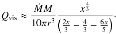 Mathematical equation: \begin{eqnarray} Q_{\text{vis}} \approx \frac{ \dot M M }{10 \pi r^3} \frac{x^{\frac{4}{3}}}{ \left ( \frac{2\kappa}{3}-\frac{4}{3} - \frac{6x}{5} \right )}\cdot \end{eqnarray}