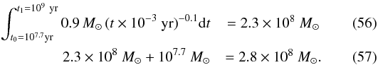 Mathematical equation: \begin{eqnarray} \int_{t_0=10^{7.7} \text{yr}}^{t_1=10^9~\text{yr}} 0.9\, M_{\odot} \,(t \times 10^{-3}~\text{yr})^{-0.1} {\rm d}t &= 2.3 \times 10^8~ M_{\odot} \\ 2.3 \times 10^8 ~M_{\odot} + 10^{7.7}~ M_{\odot} &= 2.8 \times 10^8~ M_{\odot} . \end{eqnarray}
