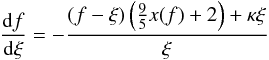 Mathematical equation: \appendix \setcounter{section}{1} \begin{eqnarray} \frac{{\rm d} f}{{\rm d} \xi}=-\frac{\left ( f-\xi \right)\left( \frac{9}{5}x(f)+2\right)+\kappa \xi}{\xi} \label{df} \end{eqnarray}