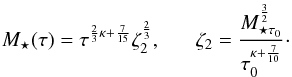 Mathematical equation: \appendix \setcounter{section}{1} \begin{eqnarray} M_{\star}(\tau)=\tau^{\frac{2}{3}\kappa +\frac{7}{15}}\zeta_2^{\frac{2}{3}}, \; \; \; \; \; \; \zeta_2= \frac{M_{\star \tau_0}^{\frac{3}{2}}}{{\tau_{0}^{\kappa +\frac{7}{10}}}} \cdot \label{ceta2} \end{eqnarray}