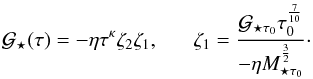 Mathematical equation: \appendix \setcounter{section}{1} \begin{eqnarray} \mathcal{G}_{\star}(\tau)=-\eta \tau^{\kappa}\zeta_2\zeta_1, \; \; \; \; \; \; \zeta_1=\frac{\mathcal{G}_{\star \tau_{0}}\tau_{0}^{\frac{7}{10}}}{-\eta M_{\star \tau_{0}}^{\frac{3}{2}}}\cdot \end{eqnarray}