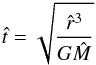 Mathematical equation: \begin{eqnarray} \hat t = \sqrt{\frac{\hat r^3}{G \hat M} } \label{dimless} \end{eqnarray}