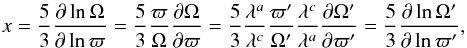 Mathematical equation: \begin{eqnarray} x=\frac{5}{3}\frac{\partial \ln \Omega}{\partial \ln \varpi}=\frac{5}{3}\frac{\varpi}{\Omega}\frac{\partial \Omega}{\partial \varpi}=\frac{5}{3}\frac{\lambda^a}{\lambda^c}\frac{\varpi'}{\Omega'}\frac{\lambda^c}{\lambda^a}\frac{\partial \Omega'}{\partial \varpi'}=\frac{5}{3}\frac{\partial \ln \Omega'}{\partial \ln \varpi'}, \end{eqnarray}