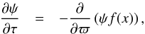 Mathematical equation: \begin{eqnarray} \frac{\partial \psi}{\partial \tau}&=&-\frac{\partial}{\partial \varpi} \left ( \psi f(x) \right ), \label{transpde} \end{eqnarray}