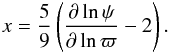 Mathematical equation: \begin{eqnarray} x=\frac{5}{9} \left ( \frac{\partial \ln \psi}{\partial \ln \varpi}-2 \right ) . \label{lastx} \end{eqnarray}